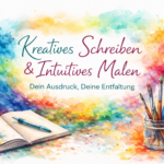 Kreatives Schreiben & Intuitives Malen – Dein Ausdruck, Deine Entfaltung